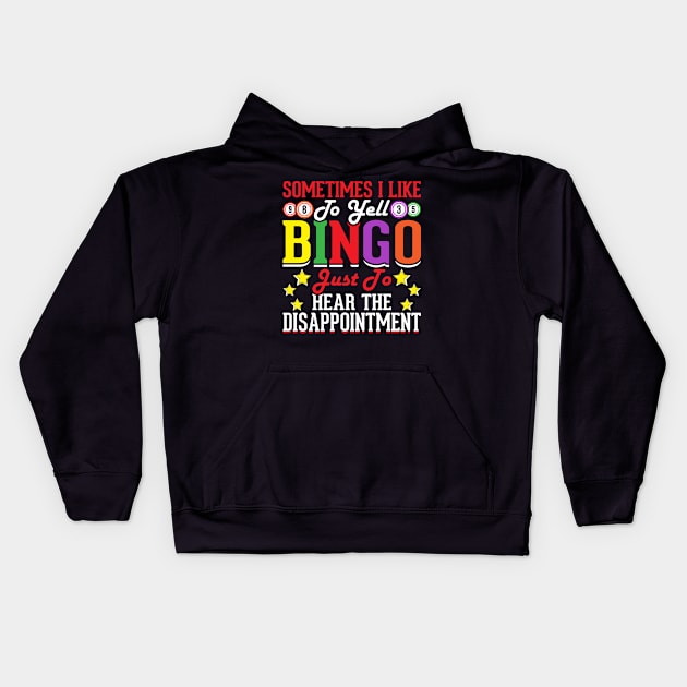 Sometimes I Like To Yell Bingo Just To Hear The Disappointment T shirt For Women Kids Hoodie by Xamgi